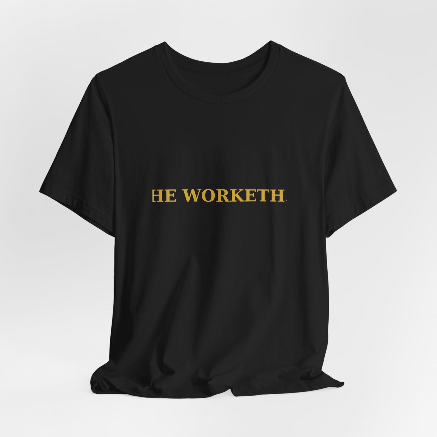 HE WORKETH. Premium Tee