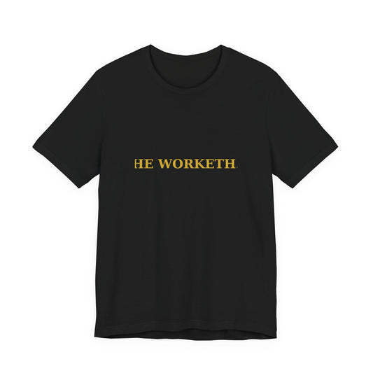HE WORKETH.  Premium Tee